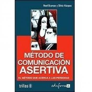 Metodo de comunicacion asertiva / Assertive communication method: El Metodo Que Acerca a Las Personas / the Method That Brings People Closer