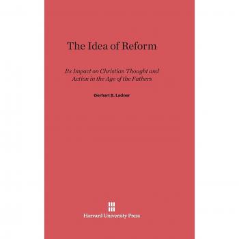 The Idea of Reform: Its Influence on Christian Thought and Action in the Patristic Era (Hardback)