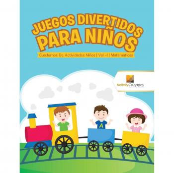Cuaderno de Actividades Divertidas para Niños - Vol. 1: Matemáticas y Juegos Interactivos