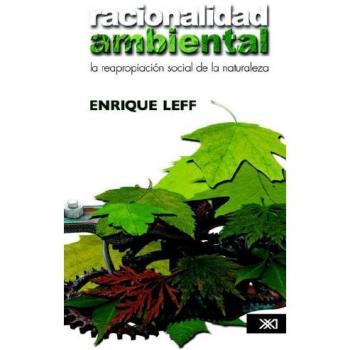 Racionalidad Ambiental; La Reapropiación Social De La Naturaleza
