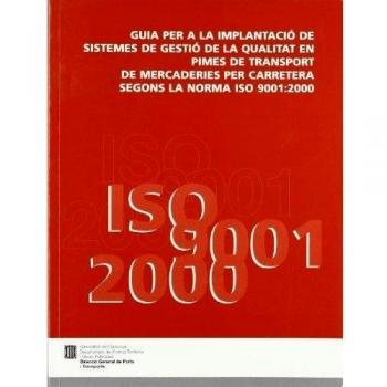 Guia per a la implantació de sistemes de gestió de qualitat en pimes de transports de mercaderies per carretera segons la norma ISO 9001:2000