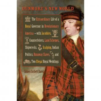 Dunmore's New World: The Extraordinary Life of a Royal Governor in Revolutionary America (Historical Biography)