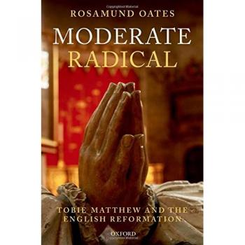 Moderate Radical: Tobie Matthew and the English Reformation