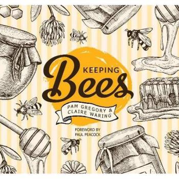 Keeping Bees: Choosing, Nurturing & Harvests