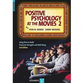 Positive Psychology at the Movies: Using Films to Build Character Strengths and Well-Being
