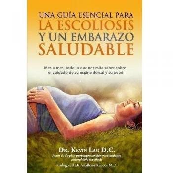 Una guia esencial para la escoliosis y un embarazo saludable: Mes a mes, todo lo que necesita saber sobre el cuidado de su espina dorsal y su bebe