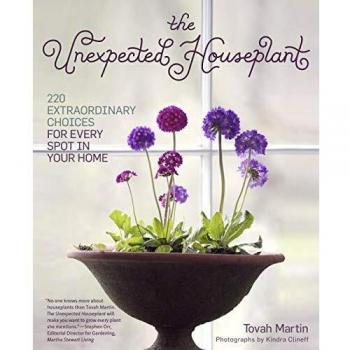 Unexpected Houseplant, The: 220 Extraordinary Choices for Every Spot in Your Home