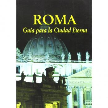 Roma. Guía para la Ciudad Eterna