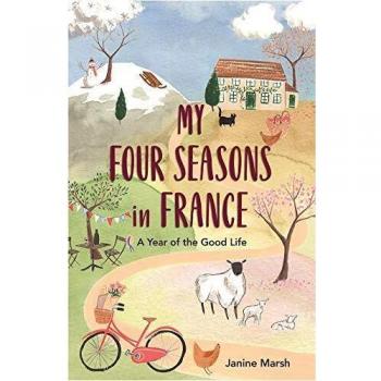Four Seasons of French Living: A Year of Culinary Delights