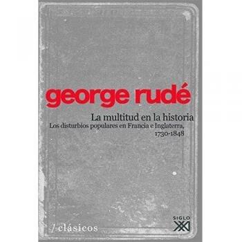 La multitud en la historia: Los disturbios populares en Francia e Inglaterra, 1730-1848