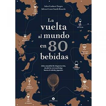 La vuelta al mundo en 80 bebidas. Atlas mundial de degustación, desde la cerveza belga hasta el whisky japonés