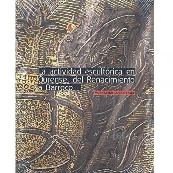 LA ACTIVIDAD ESCULTÓRICA OURENSE DEL RENACIMIENTO