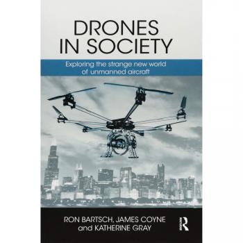 Drones in Society: Exploring the strange new world of unmanned aircraft