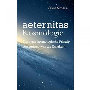 aeternitas - Kosmologie: Das neue kosmologische Prinzip - Am Anfang war die Ewigkeit!