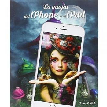 La magia del iPhone y el iPad - Jason R. Rich