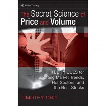 The Secret Science of Price and Volume: Techniques for Spotting Market Trends, Hot Sectors, and the Best Stocks: 319