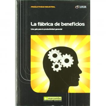 La fábrica de beneficios: Una guía para la productividad gerencial - José Agustín Cruelles Ruiz