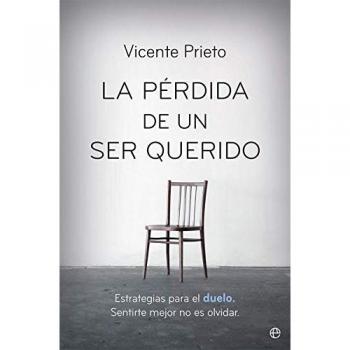 La pérdida de un ser querido: Estrategias para el duelo. Sentirte mejor no es olvidar - Vicente Prieto