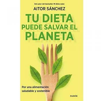 Tu dieta puede salvar el planeta: Por una alimentación sana y sostenible