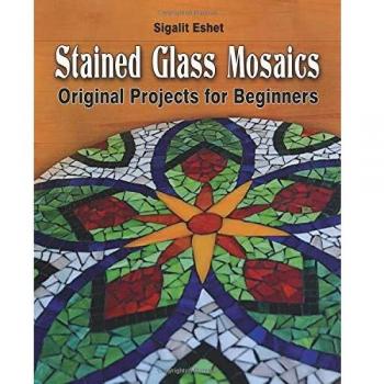 Mosaicos de Vidrio Templado: Proyectos Originales para Principiantes (Arte y Manualidades)