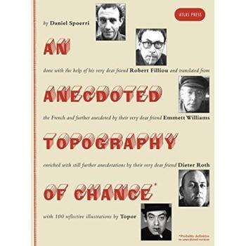 Anecdoted Topography of Chance, An: By Daniel Spoerri, Robert Filliou, Emmett Williams, Dieter Roth, Roland Topor.