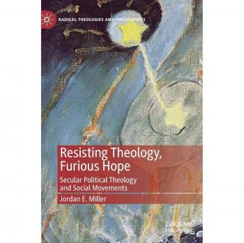 Resisting Theology, Furious Hope: Secular Political Theology and Social Movements