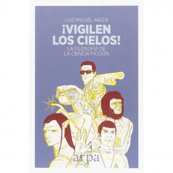¡Vigilen los cielos!: La filosofía de la ciencia ficción - ARIZA VICTORIA, LUIS MIGUEL