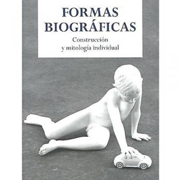 Formas biográficas: Construcción y mitología individual