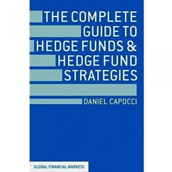 The Complete Guide to Hedge Funds and Hedge Fund Strategies