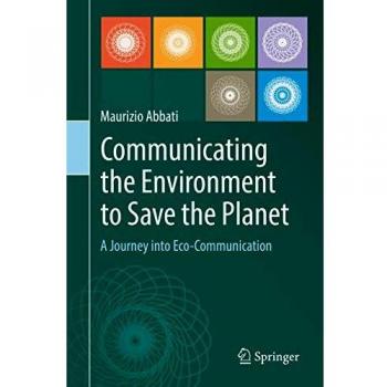 Communicating the Environment to Save the Planet: A Journey into Eco-Communication