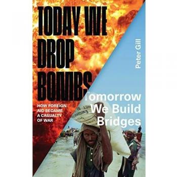 Today We Drop Bombs, Tomorrow We Build Bridges: How Foreign Aid became a Casualty of War
