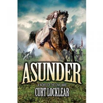 Asunder: A Civil War Historical Novel by Curt Locklear