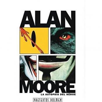 Alan Moore, la autopsia del héroe