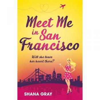Meet Me In San Francisco: A fabulously fun, escapist, romantic read