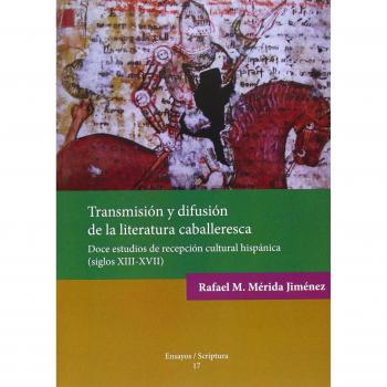 Transmisión y difusión de la literatura caballeresca.: Doce estudios de recepción cultural hispánica