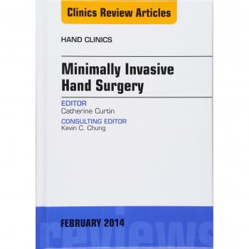 Minimally Invasive Hand Surgery, An Issue of Hand Clinics, 1e: Volume 30-1