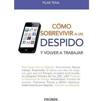 Cómo sobrevivir a un despido: Y volver a trabajar