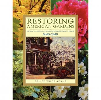 Heirloom Ornamental Plants Encyclopedia: Restoring American Gardens, 1640-1940 by Denise Wiles Adams
