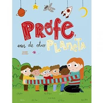Profe, eres de otro planeta: Un homenaje a los profesores y profesoras de infantil (Escritura desatada