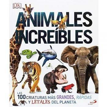 Animales increíbles: Las 100 criaturas más grandes, rápidas y letales del planeta