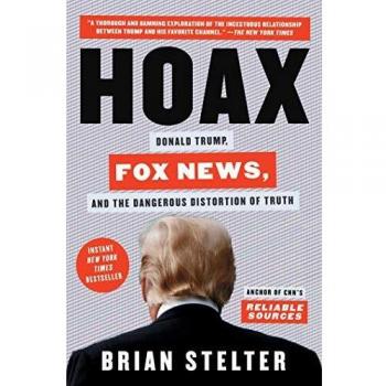 Hoax: Donald Trump, Fox News, and the Dangerous Distortion of Truth
