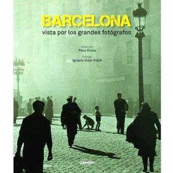 Barcelona vista por los grandes fotógrafos - Aa. Vv.