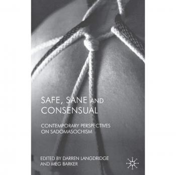 Safe, Sane and Consensual: Contemporary Perspectives on Sadomasochism