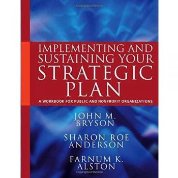 Implementing and Sustaining Your Strategic Plan: A Workbook for Public and Nonprofit Organizations: 4