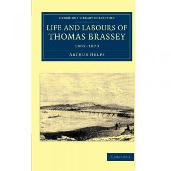 Vida y trabajos de Thomas Brassey: 1805-1870 (Colección de Bibliotecas de Cambridge - Tecnología)