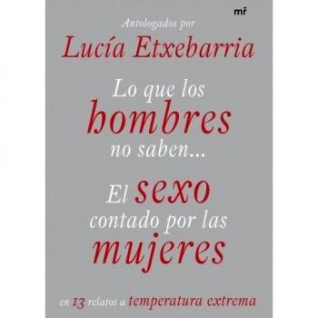 Lo que los hombres no saben. El sexo contado por las mujeres: El sexo contado por las mujeres