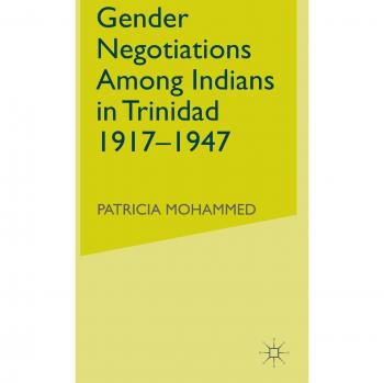 Gender Negotiations among Indians in Trinidad 1917-1947