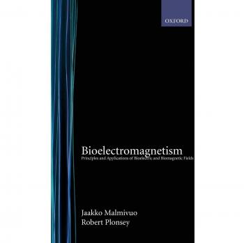 Bioelectromagnetism: Principles and Applications of Bioelectric and Biomagnetic Fields