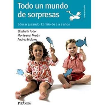 Todo un mundo de sorpresas: Educar jugando. El niño de 2 a 5 años
