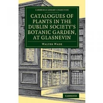 Catalogues of Plants in the Dublin Society's Botanic Garden, at Glasnevin